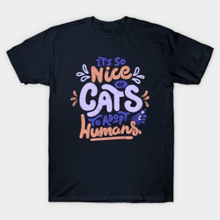 It's So Nice Of Cats To Adopt Humans by Tobe Fonseca T-Shirt